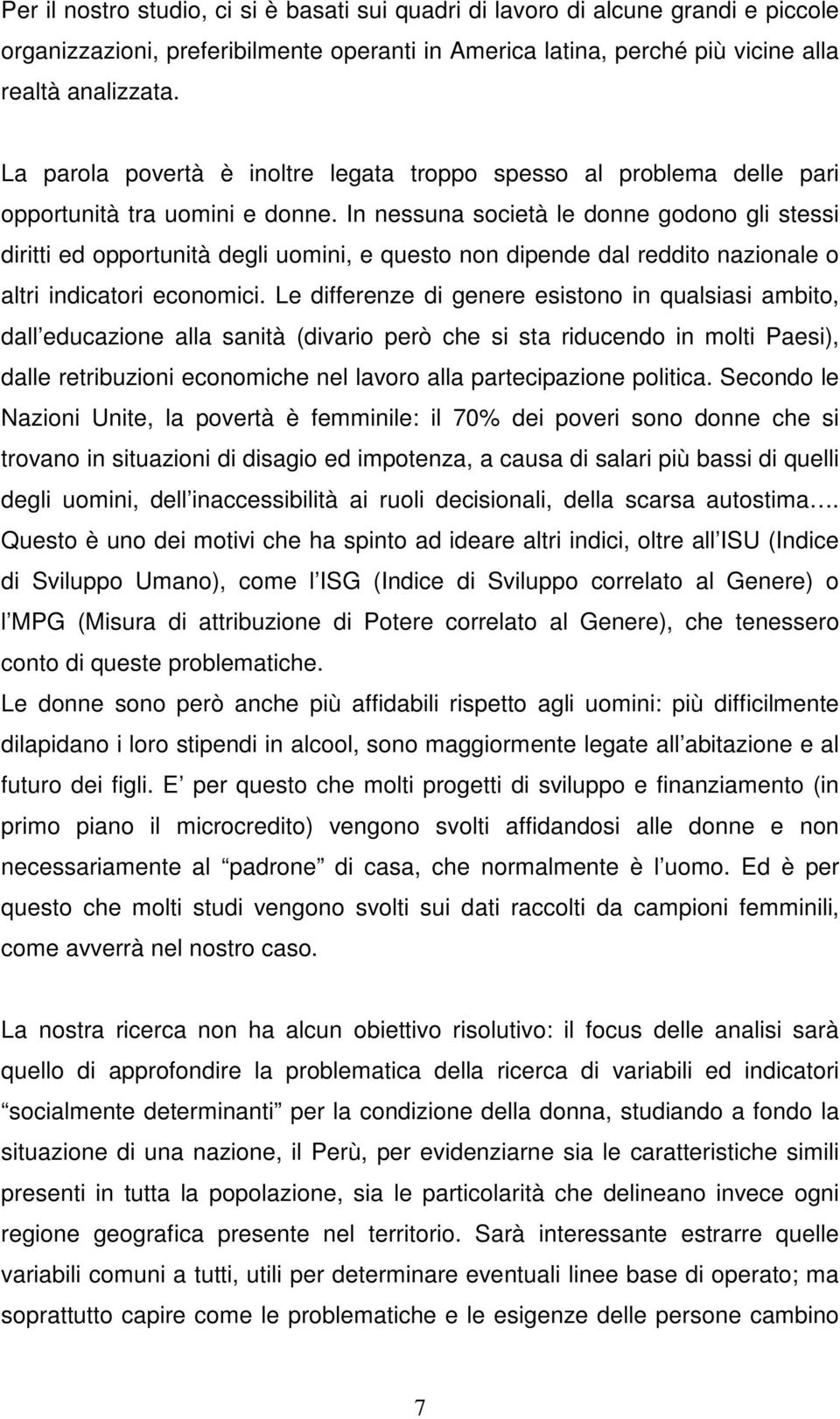 In nessuna società le donne godono gli stessi diritti ed opportunità degli uomini, e questo non dipende dal reddito nazionale o altri indicatori economici.