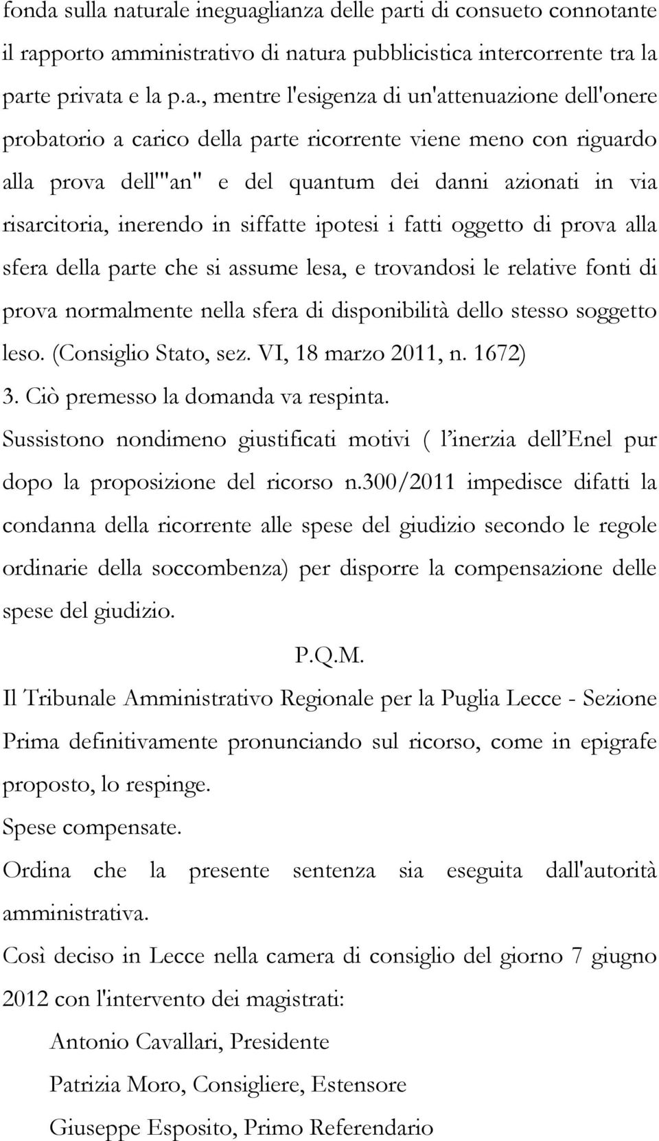 naturale ineguaglianza delle parti di consueto connotante il rapporto amministrativo di natura pubblicistica intercorrente tra la parte privata e la p.a., mentre l'esigenza di un'attenuazione