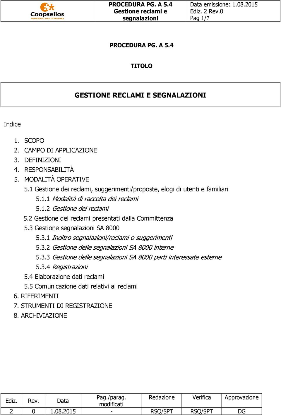 2 Gestione dei reclami presentati dalla Committenza 5.3 Gestione SA 8000 5.3.1 Inoltro /reclami o suggerimenti 5.3.2 Gestione delle SA 8000 interne 5.3.3 Gestione delle SA 8000 parti interessate esterne 5.