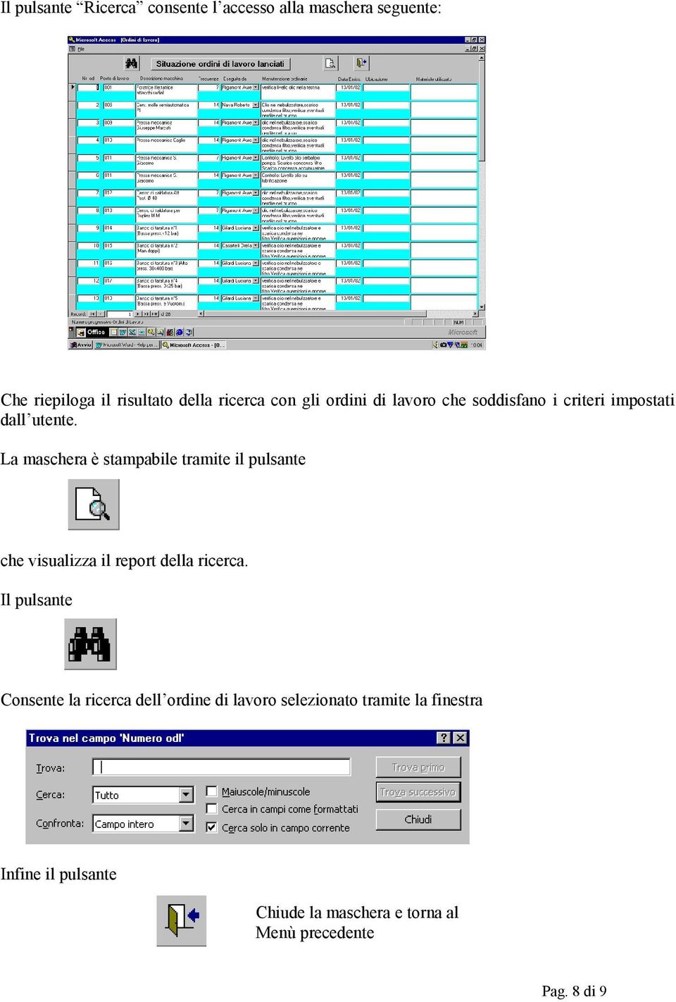 La maschera è stampabile tramite il pulsante che visualizza il report della ricerca.