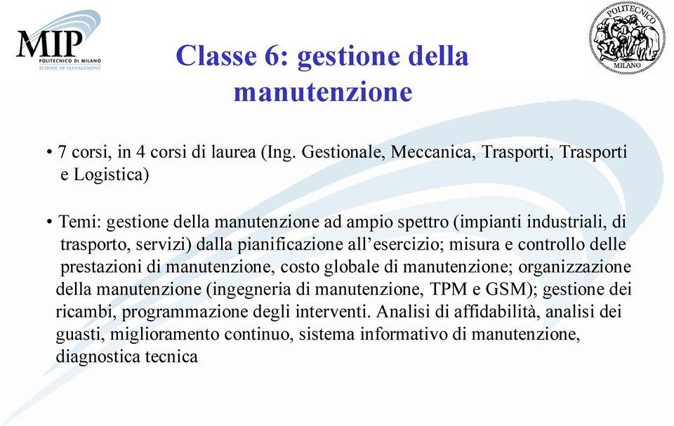 servizi) dalla pianificazione all esercizio; misura e controllo delle prestazioni di manutenzione, costo globale di manutenzione; organizzazione della