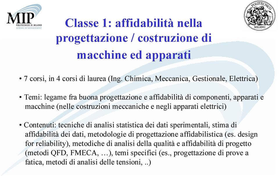 negli apparati elettrici) Contenuti: tecniche di analisi statistica dei dati sperimentali, stima di affidabilità dei dati, metodologie di progettazione