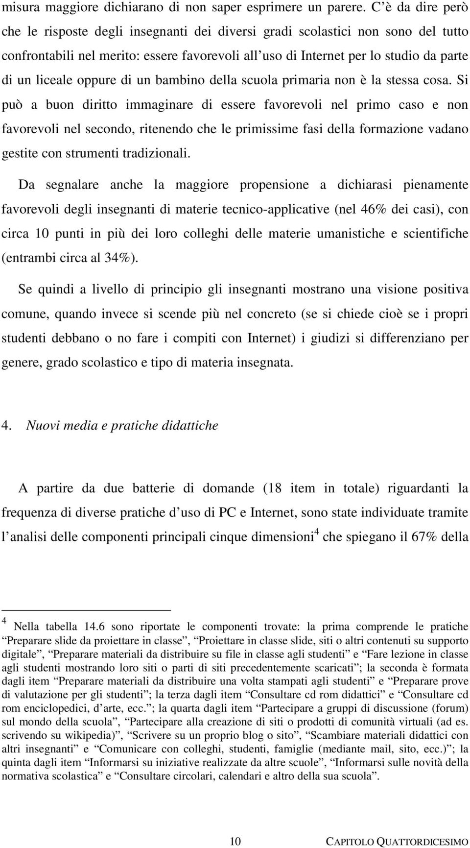 oppure di un bambino della scuola primaria non è la stessa cosa.