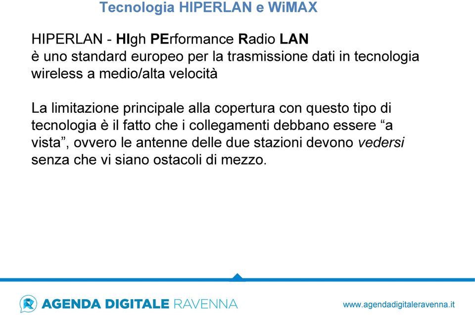 alla copertura con questo tipo di tecnologia è il fatto che i collegamenti debbano essere a