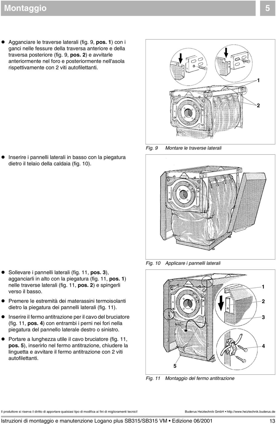 3), agganciarli in alto con la piegatura (fig., pos. ) nelle traverse laterali (fig., pos. 2) e spingerli verso il basso.