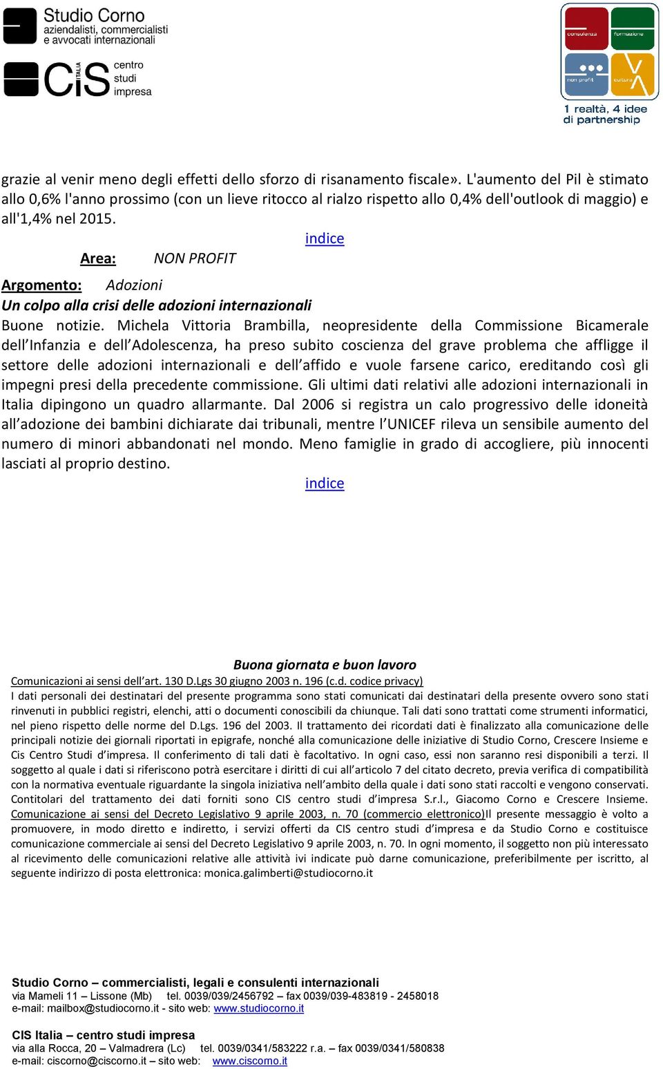 Area: NON PROFIT Argomento: Adozioni Un colpo alla crisi delle adozioni internazionali Buone notizie.