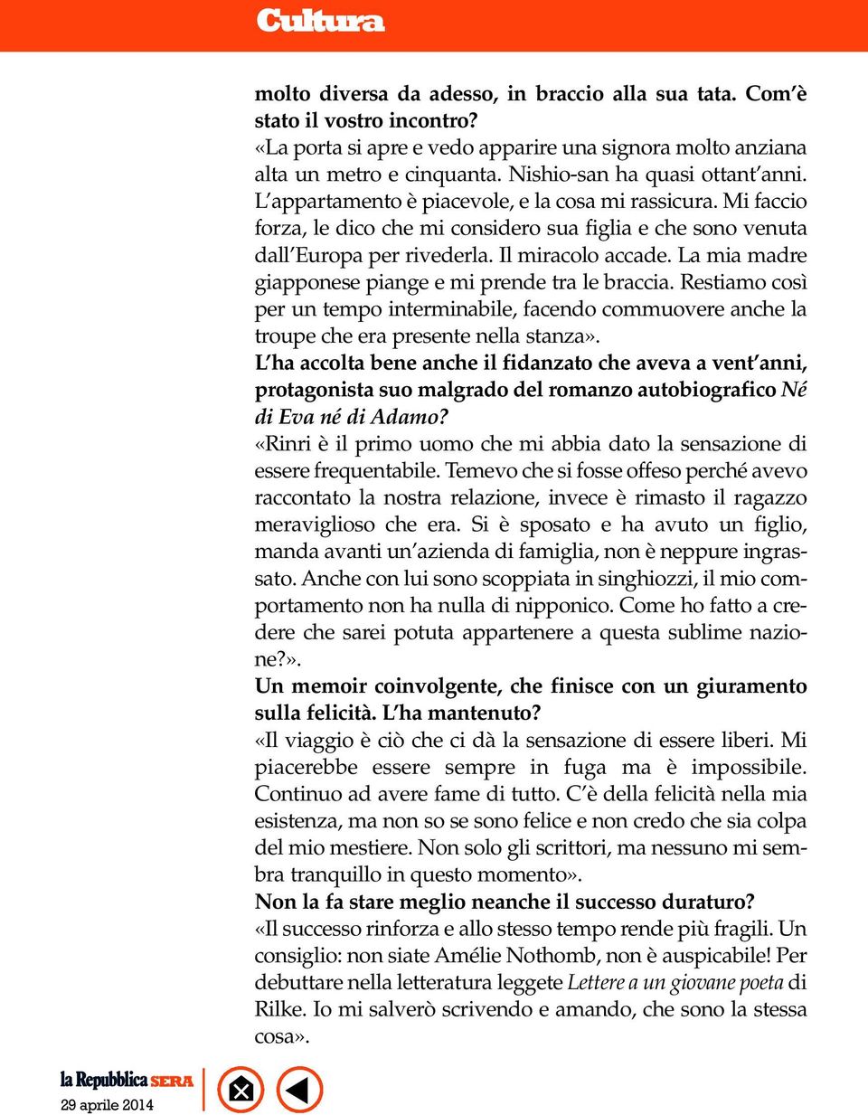 Il miracolo accade. La mia madre giapponese piange e mi prende tra le braccia. Restiamo così per un tempo interminabile, facendo commuovere anche la troupe che era presente nella stanza».