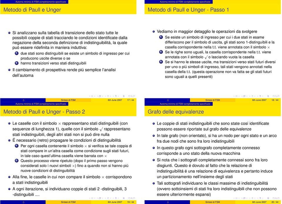 due stati sono distinguibili se esiste un simbolo di ingresso per cui producono uscite diverse o se 2 hanno transizioni verso stati distinguibili Il cambiamento di prospettiva rende piú semplice l