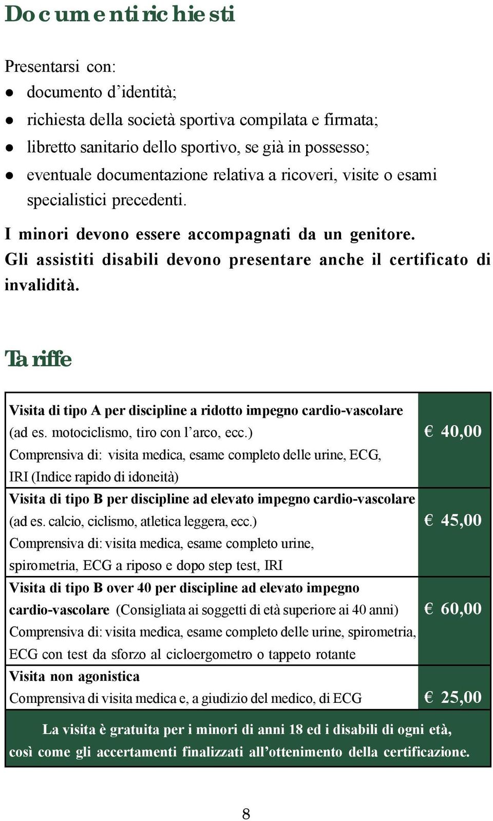Tariffe Visita di tipo A per discipline a ridotto impegno cardio-vascolare (ad es. motociclismo, tiro con l arco, ecc.