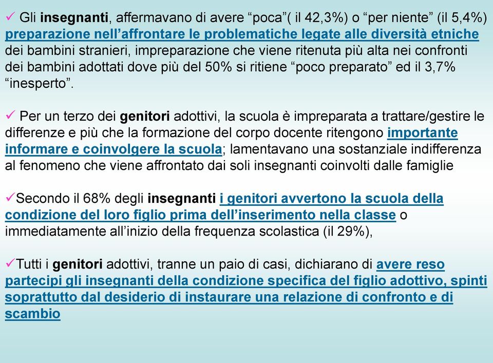 Per un terzo dei genitori adottivi, la scuola è impreparata a trattare/gestire le differenze e più che la formazione del corpo docente ritengono importante informare e coinvolgere la scuola;