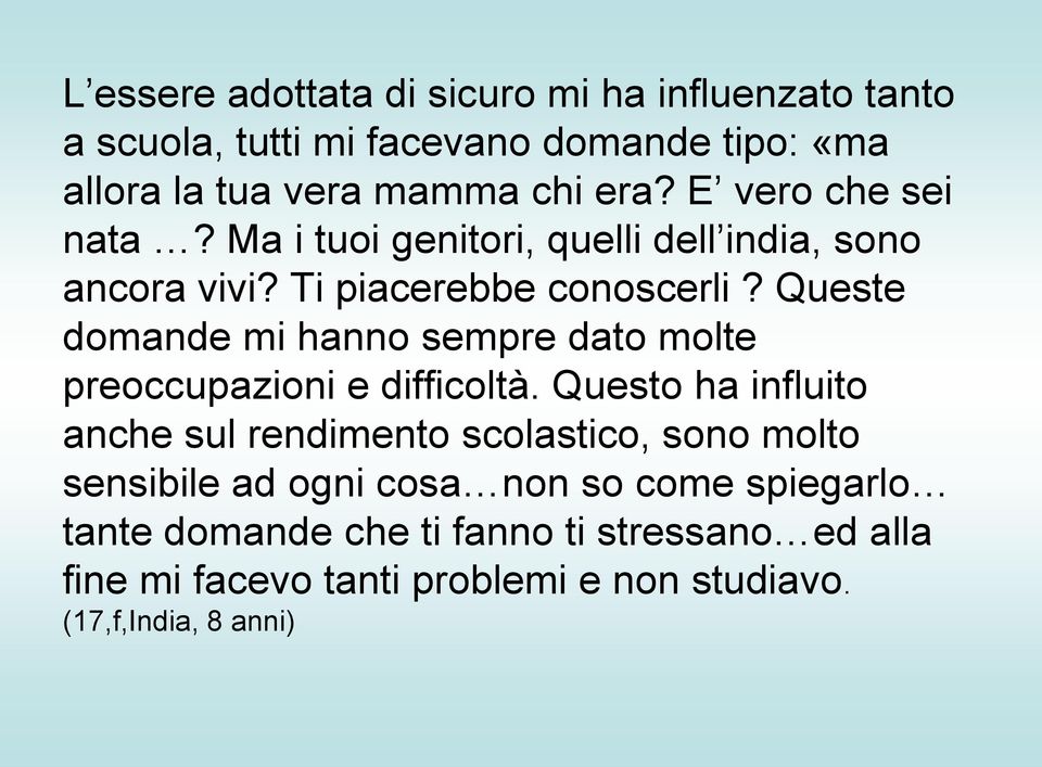 Queste domande mi hanno sempre dato molte preoccupazioni e difficoltà.