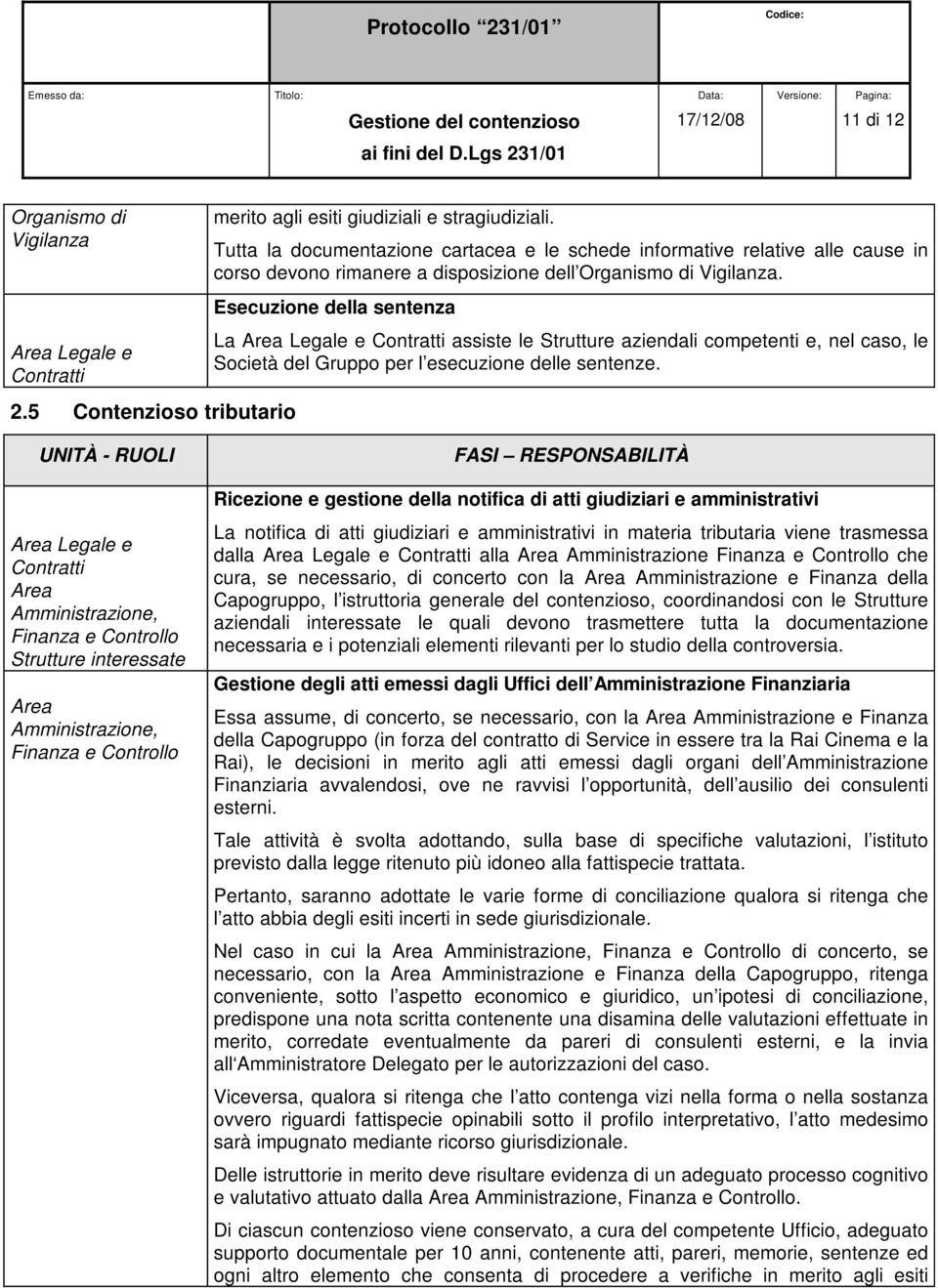 Esecuzione della sentenza La assiste le Strutture aziendali competenti e, nel caso, le Società del Gruppo per l esecuzione delle sentenze.