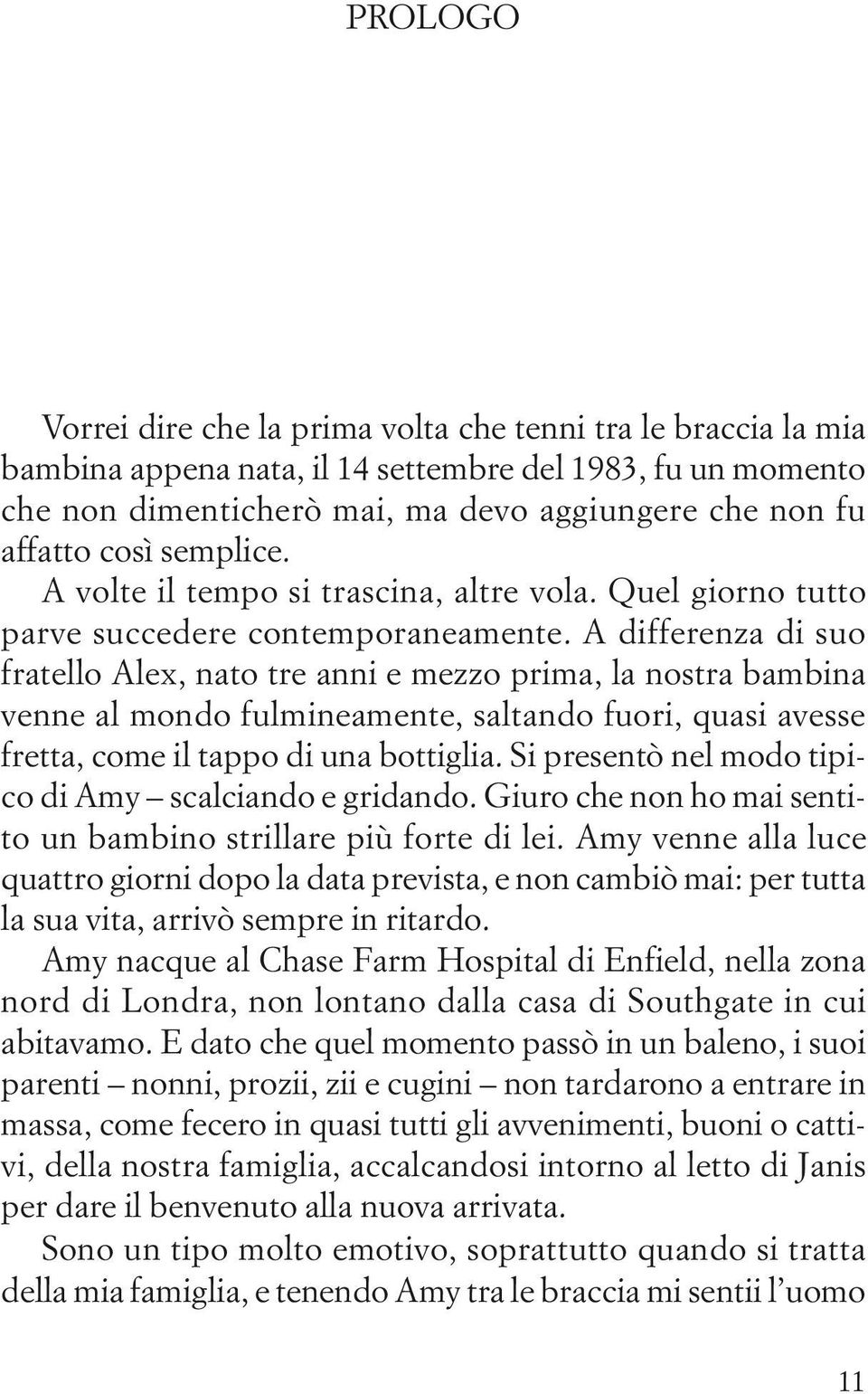 A differenza di suo fratello Alex, nato tre anni e mezzo prima, la nostra bambina venne al mondo fulmineamente, saltando fuori, quasi avesse fretta, come il tappo di una bottiglia.