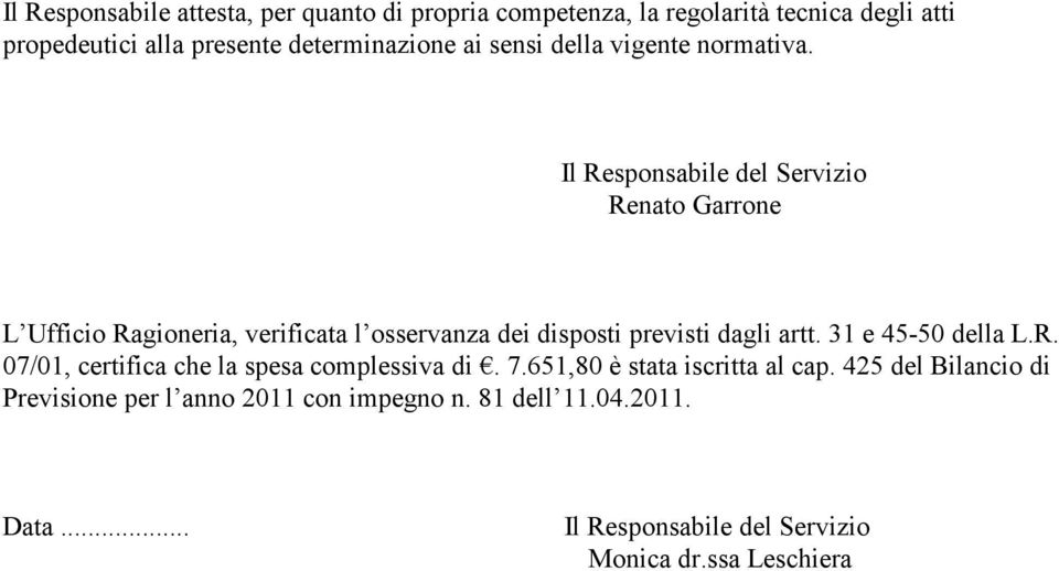 Il Responsabile del Servizio Renato Garrone L Ufficio Ragioneria, verificata l osservanza dei disposti previsti dagli artt.