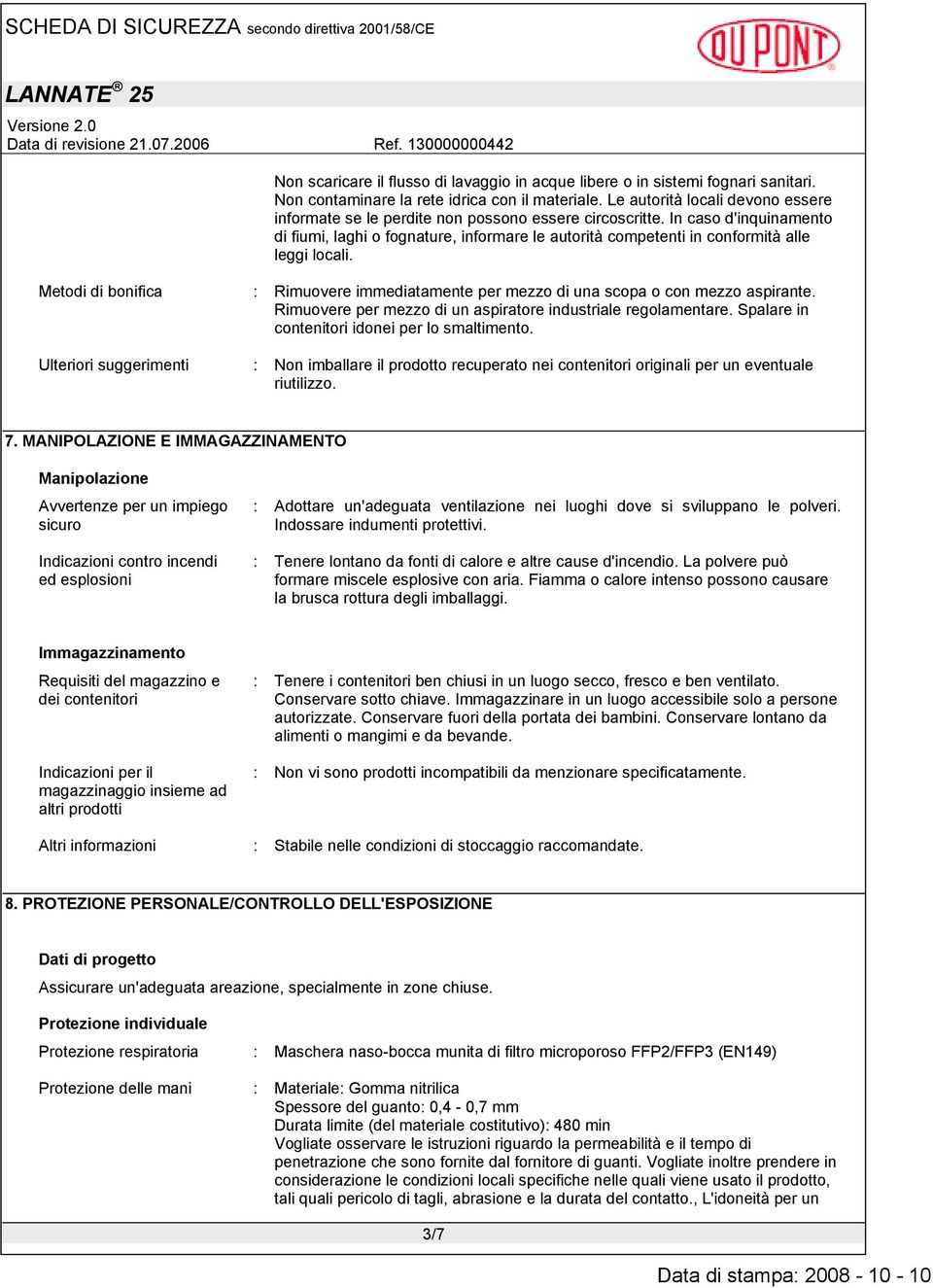 In caso d'inquinamento di fiumi, laghi o fognature, informare le autorità competenti in conformità alle leggi locali.