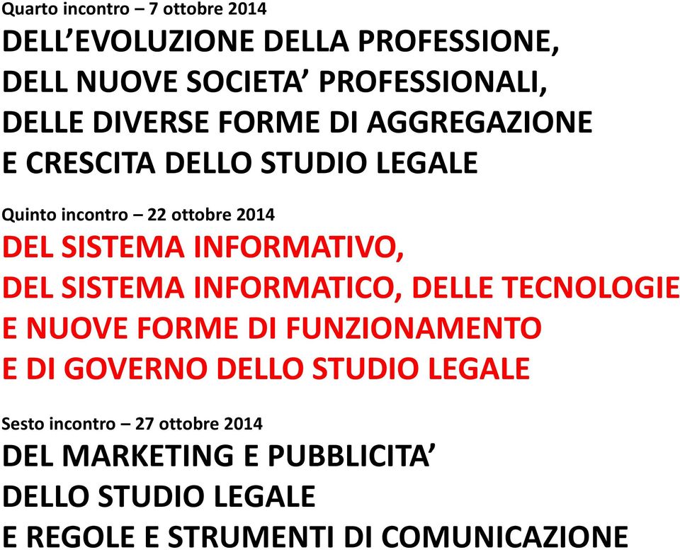 DEL SISTEMA INFORMATIVO, DEL SISTEMA INFORMATICO, DELLE TECNOLOGIE E NUOVE FORME DI FUNZIONAMENTO E DI GOVERNO DELLO