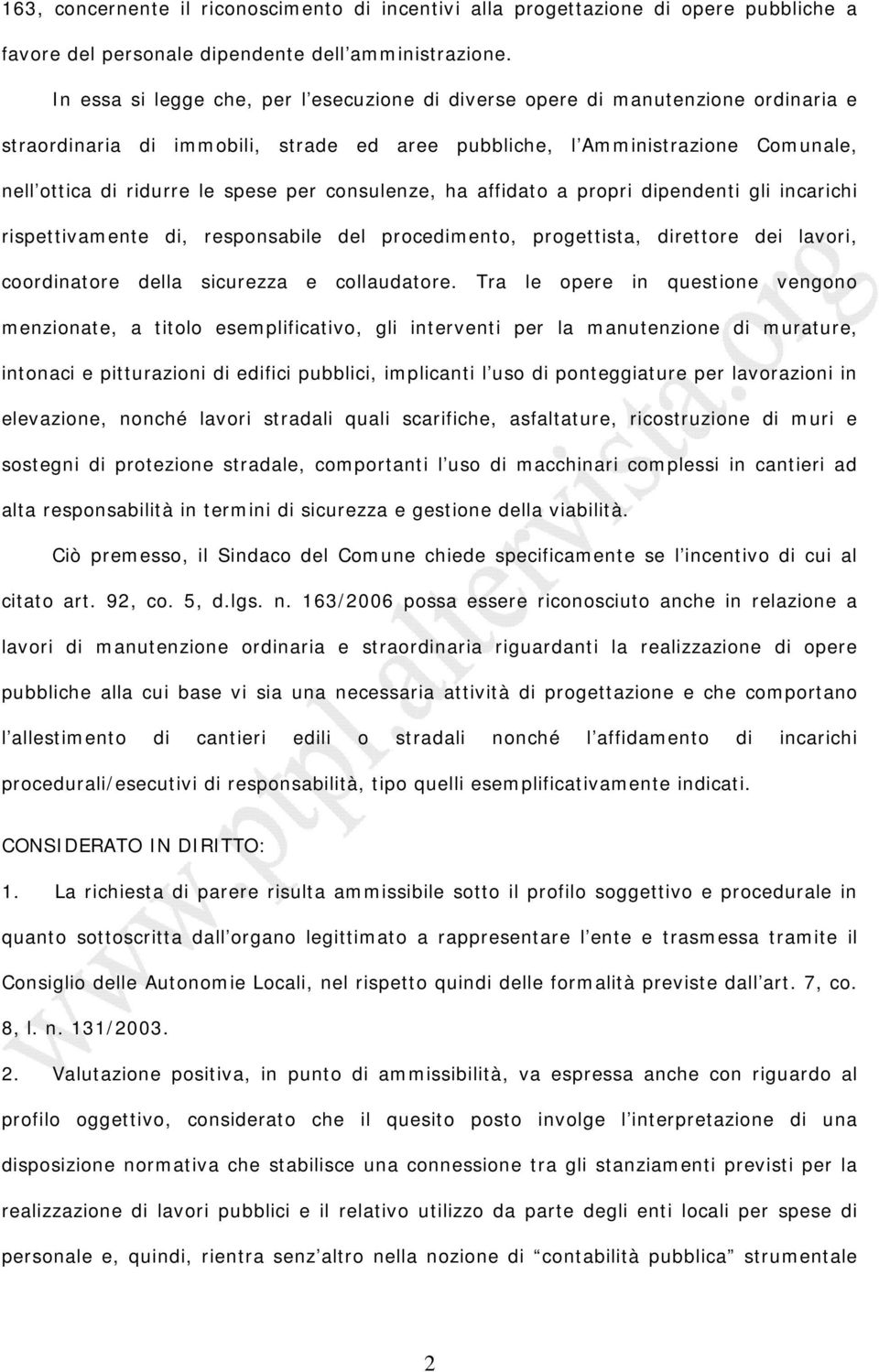 per consulenze, ha affidato a propri dipendenti gli incarichi rispettivamente di, responsabile del procedimento, progettista, direttore dei lavori, coordinatore della sicurezza e collaudatore.