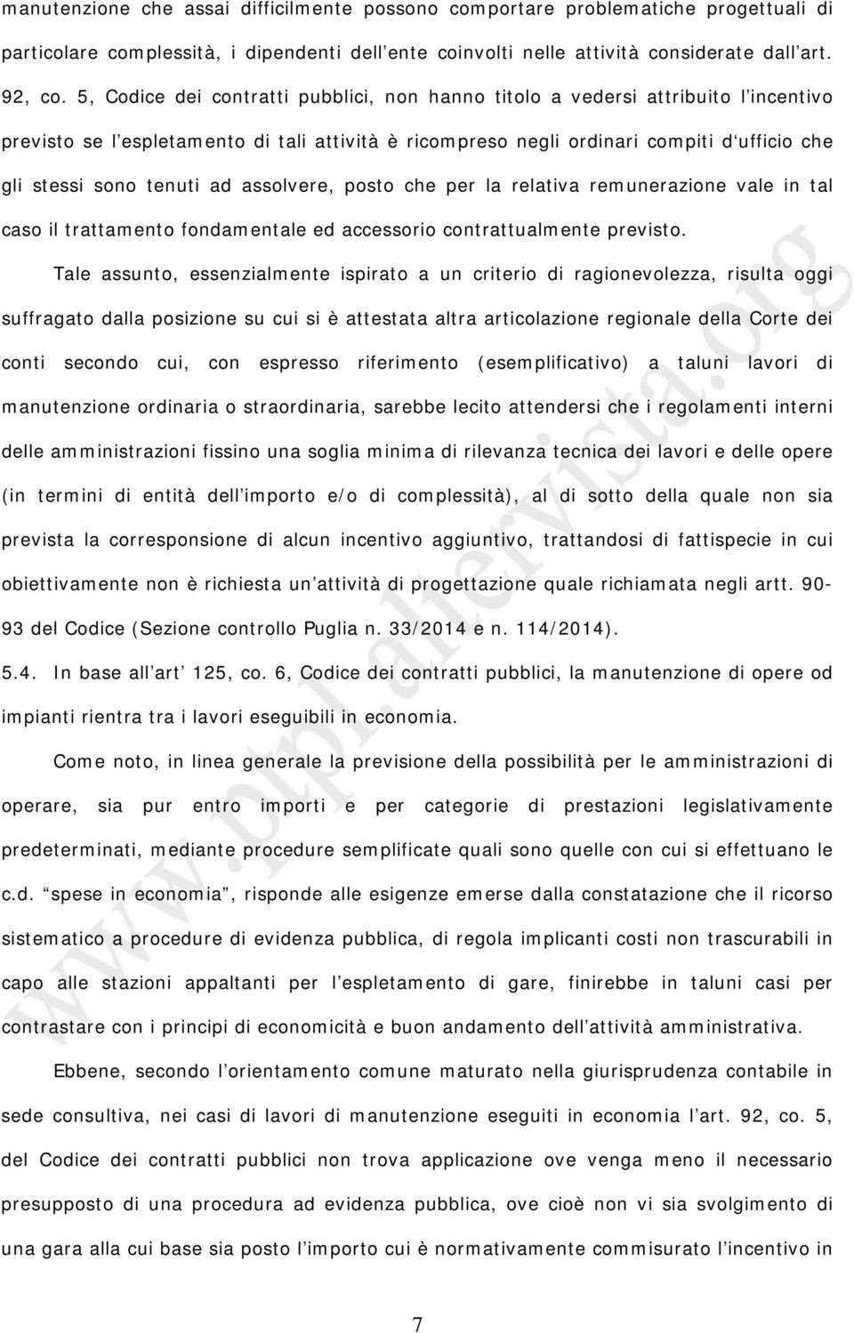 tenuti ad assolvere, posto che per la relativa remunerazione vale in tal caso il trattamento fondamentale ed accessorio contrattualmente previsto.