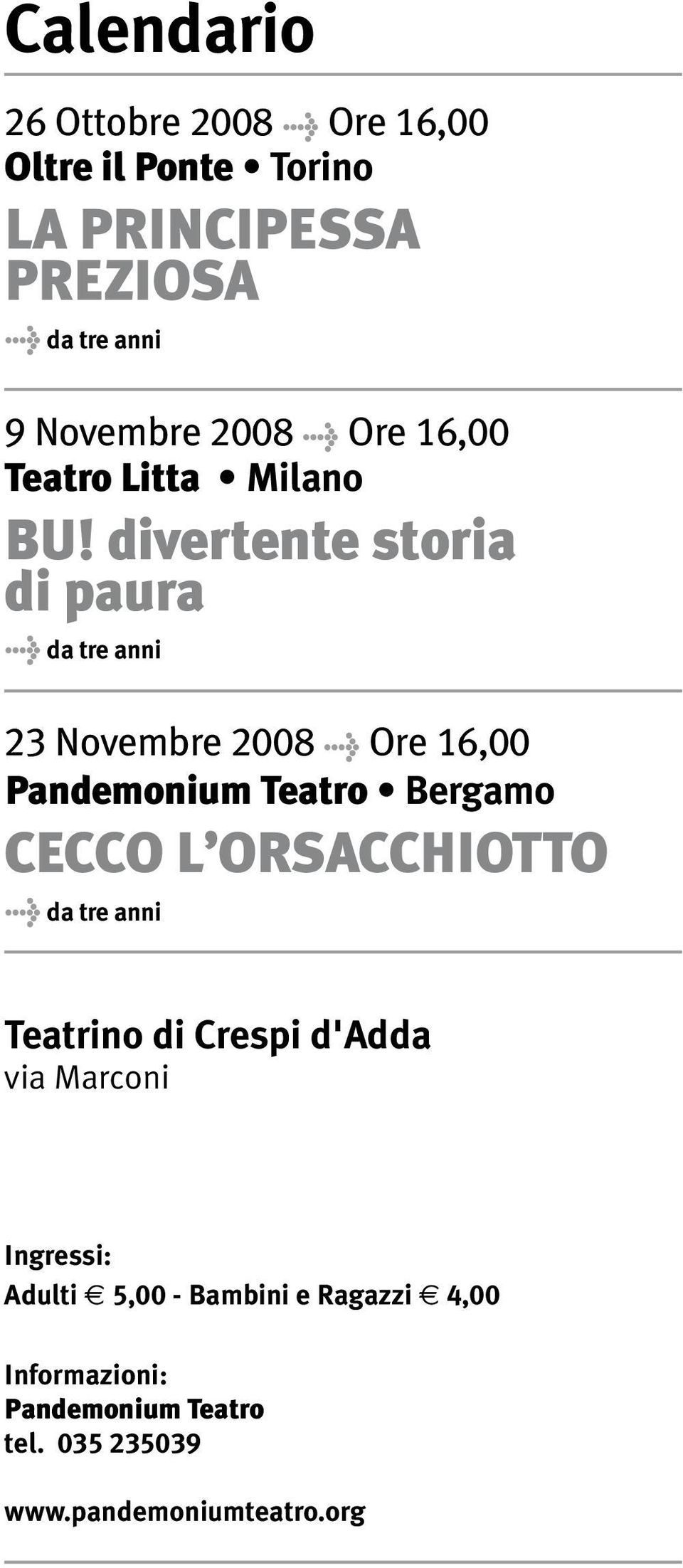 divertente storia di paura > da tre anni 23 Novembre 2008 > Ore 16,00 Pandemonium Teatro Bergamo CECCO L