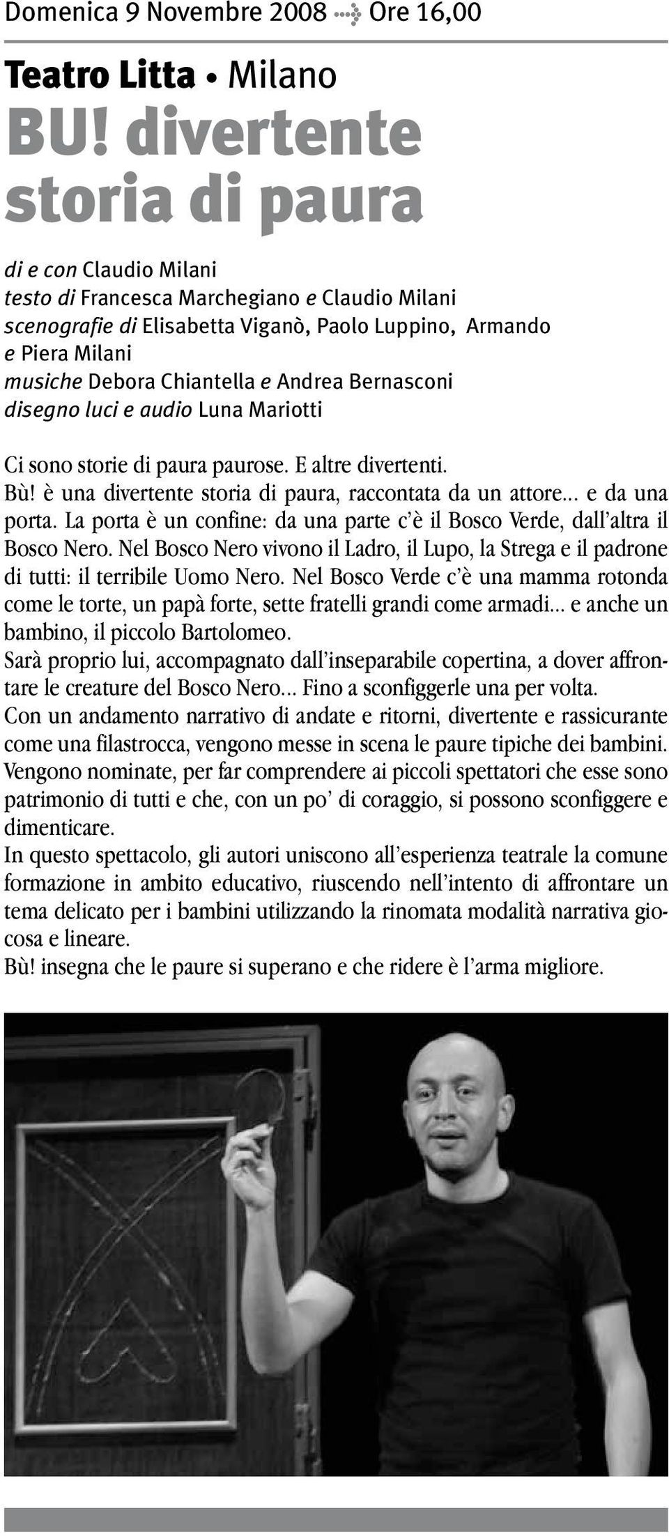 Andrea Bernasconi disegno luci e audio Luna Mariotti Ci sono storie di paura paurose. E altre divertenti. Bù! è una divertente storia di paura, raccontata da un attore... e da una porta.