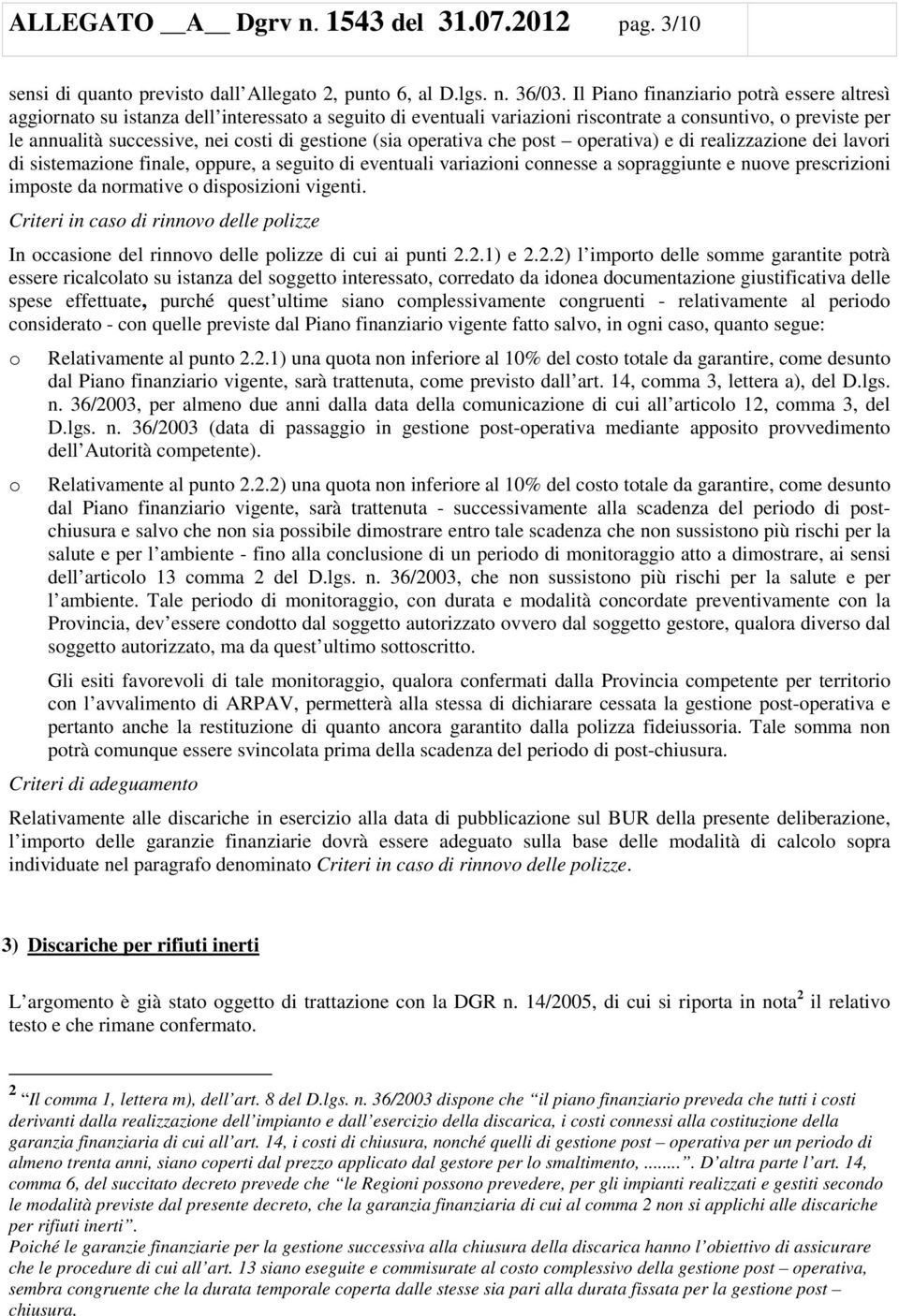 gestione (sia operativa che post operativa) e di realizzazione dei lavori di sistemazione finale, oppure, a seguito di eventuali variazioni connesse a sopraggiunte e nuove prescrizioni imposte da