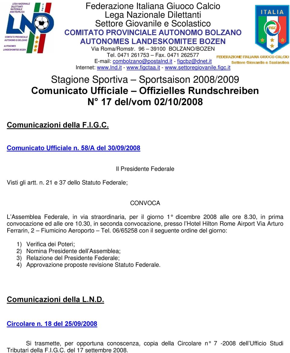 z@dnet.it Internet: www.lnd.it - www.figctaa.it - www.settoregiovanile.figc.it Stagione Sportiva Sportsaison 2008/2009 Comunicato Ufficiale Offizielles Rundschreiben N 17 del/vom 02/10/2008 Comunicazioni della F.