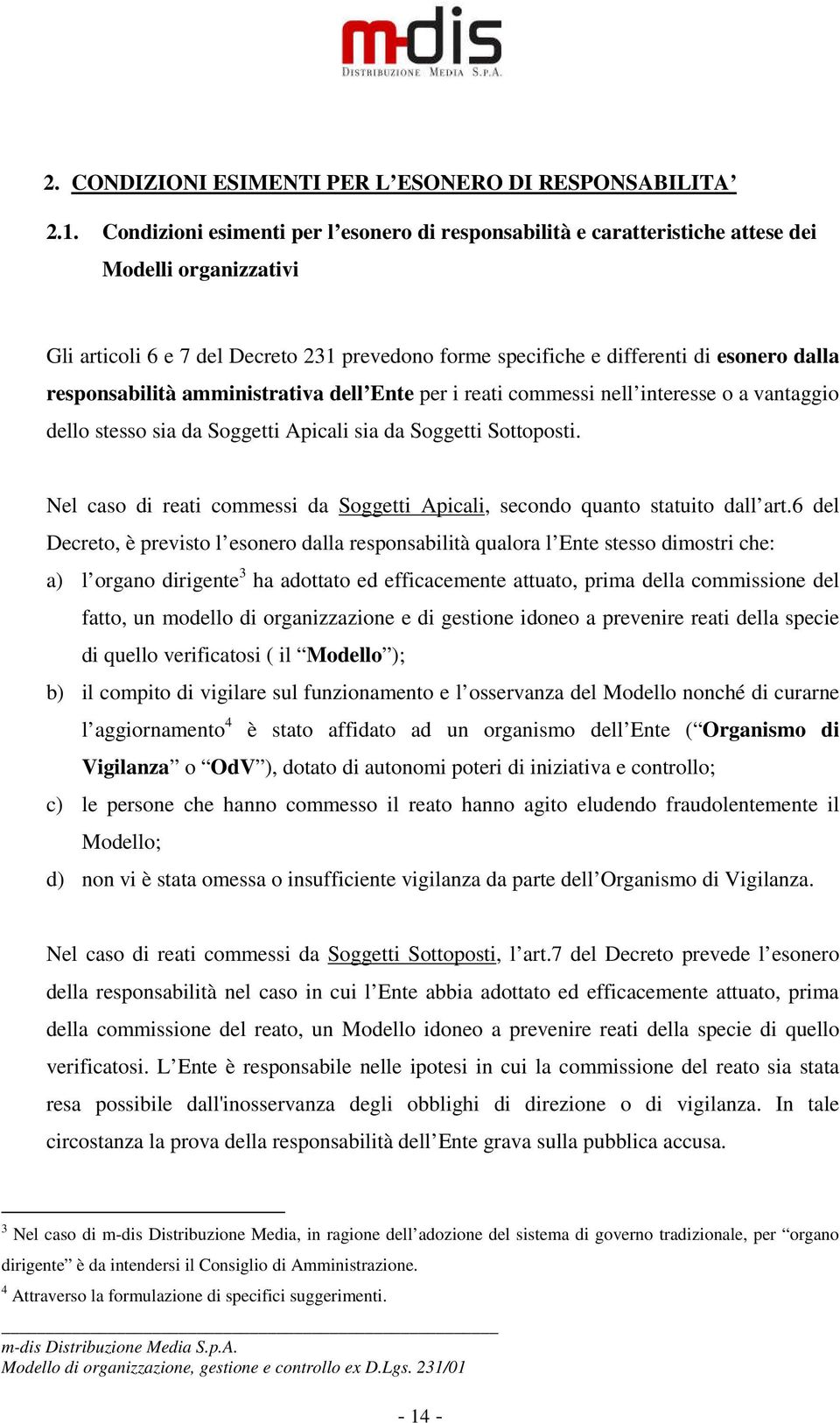 responsabilità amministrativa dell Ente per i reati commessi nell interesse o a vantaggio dello stesso sia da Soggetti Apicali sia da Soggetti Sottoposti.