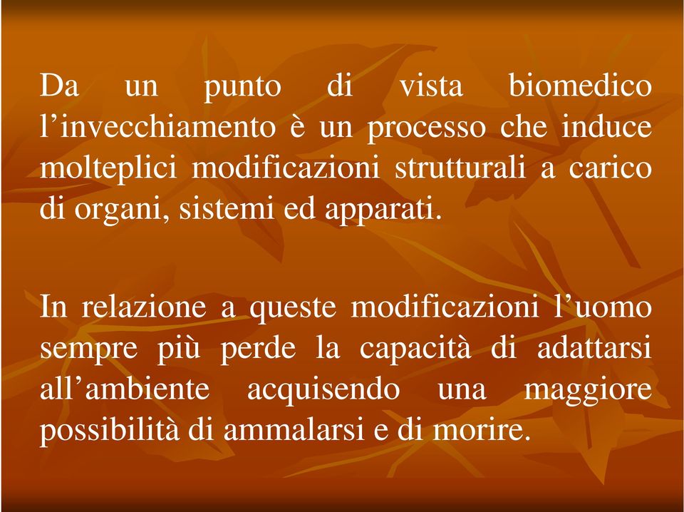 In relazione a queste modificazioni l uomo sempre più perde la capacità di