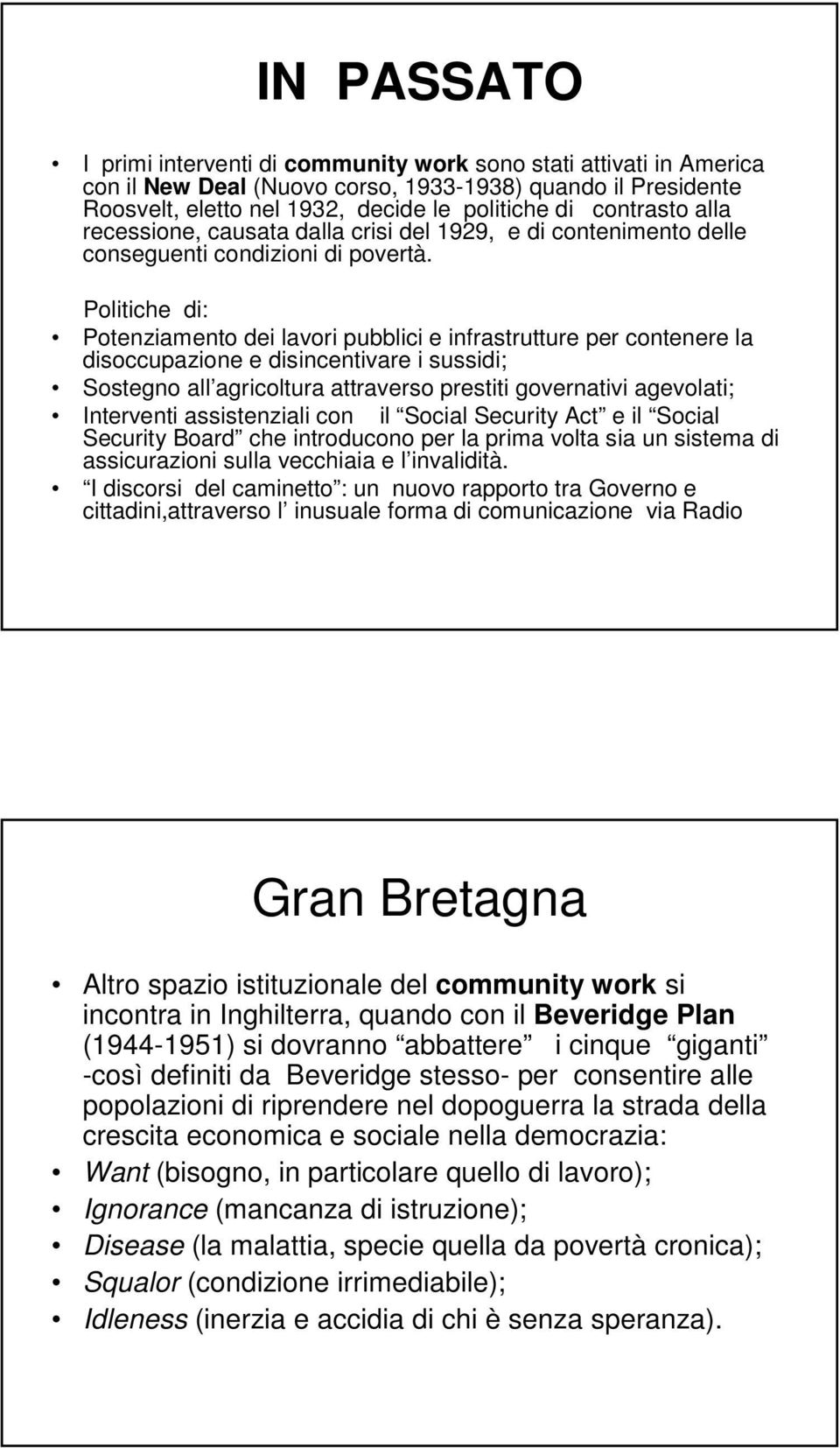 Politiche di: Potenziamento dei lavori pubblici e infrastrutture per contenere la disoccupazione e disincentivare i sussidi; Sostegno all agricoltura attraverso prestiti governativi agevolati;