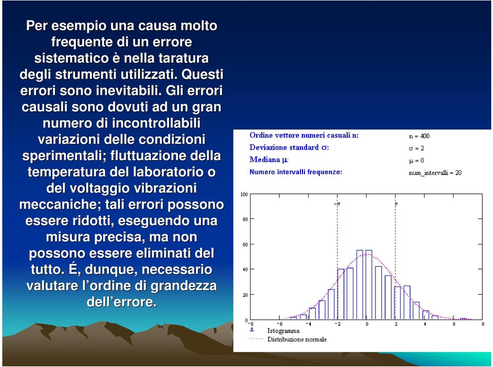 Gli errori causali sono dovuti ad un gran numero di incontrollabili variazioni delle condizioni sperimentali; fluttuazione della