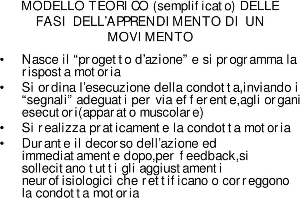 esecutori(apparato muscolare) Si realizza praticamente la condotta motoria Durante il decorso dell azione ed