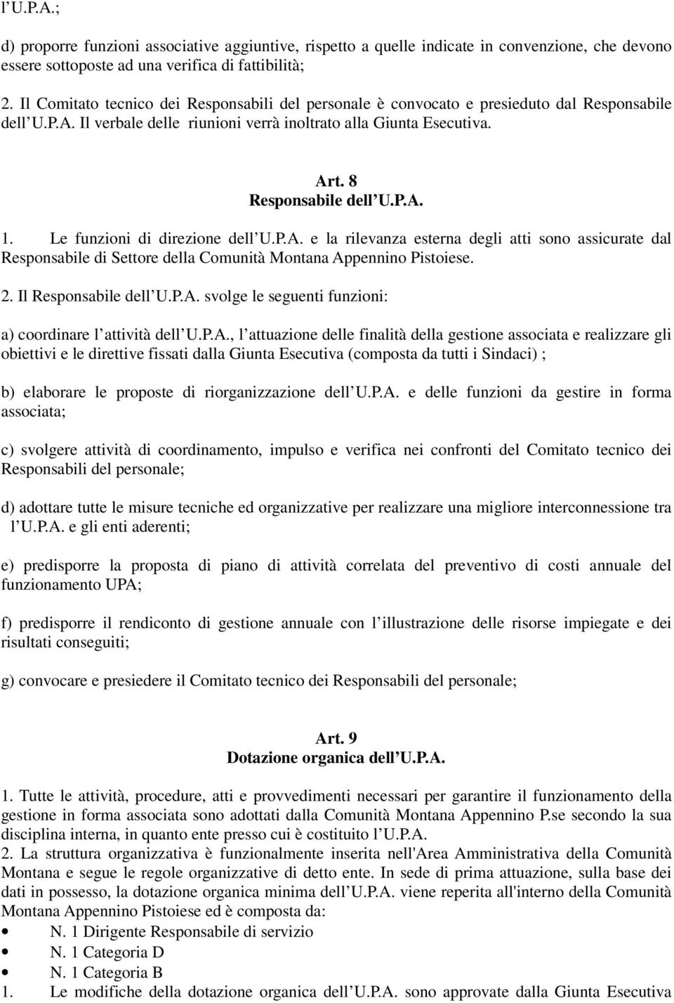 Le funzioni di direzione dell U.P.A. e la rilevanza esterna degli atti sono assicurate dal Responsabile di Settore della Comunità Montana Appennino Pistoiese. 2. Il Responsabile dell U.P.A. svolge le seguenti funzioni: a) coordinare l attività dell U.