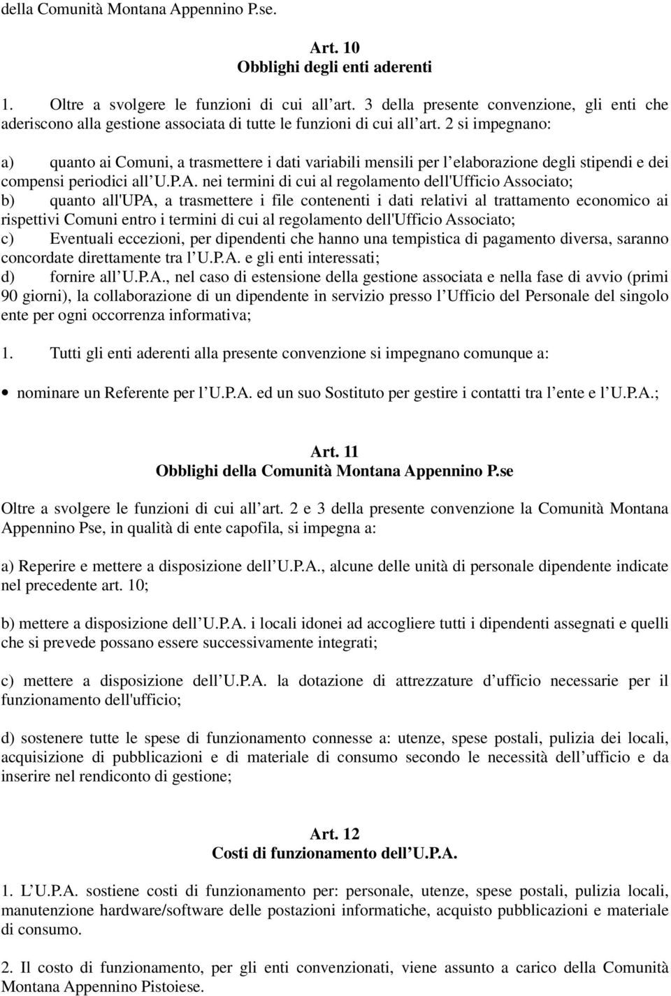 2 si impegnano: a) quanto ai Comuni, a trasmettere i dati variabili mensili per l elaborazione degli stipendi e dei compensi periodici all U.P.A.