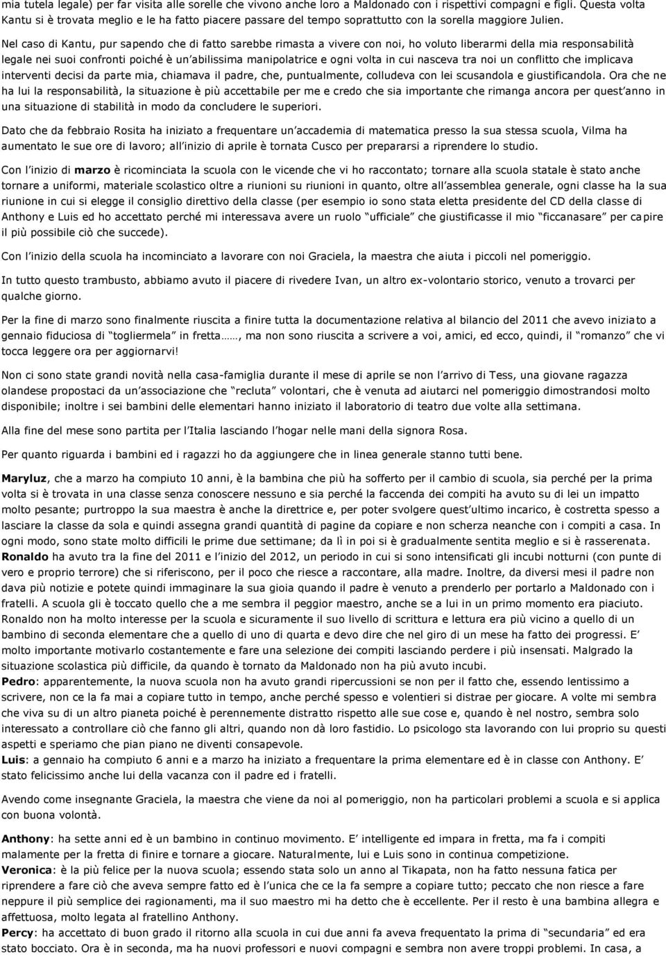 Nel caso di Kantu, pur sapendo che di fatto sarebbe rimasta a vivere con noi, ho voluto liberarmi della mia responsabilità legale nei suoi confronti poiché è un abilissima manipolatrice e ogni volta