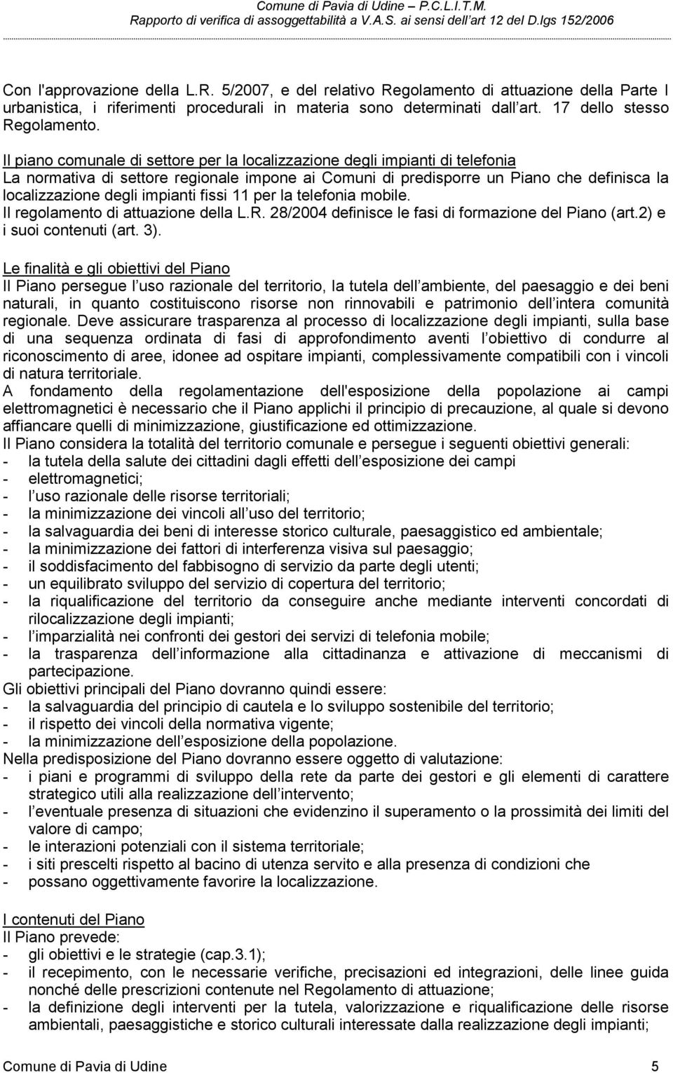 impianti fissi 11 per la telefonia mobile. Il regolamento di attuazione della L.R. 28/2004 definisce le fasi di formazione del Piano (art.2) e i suoi contenuti (art. 3).