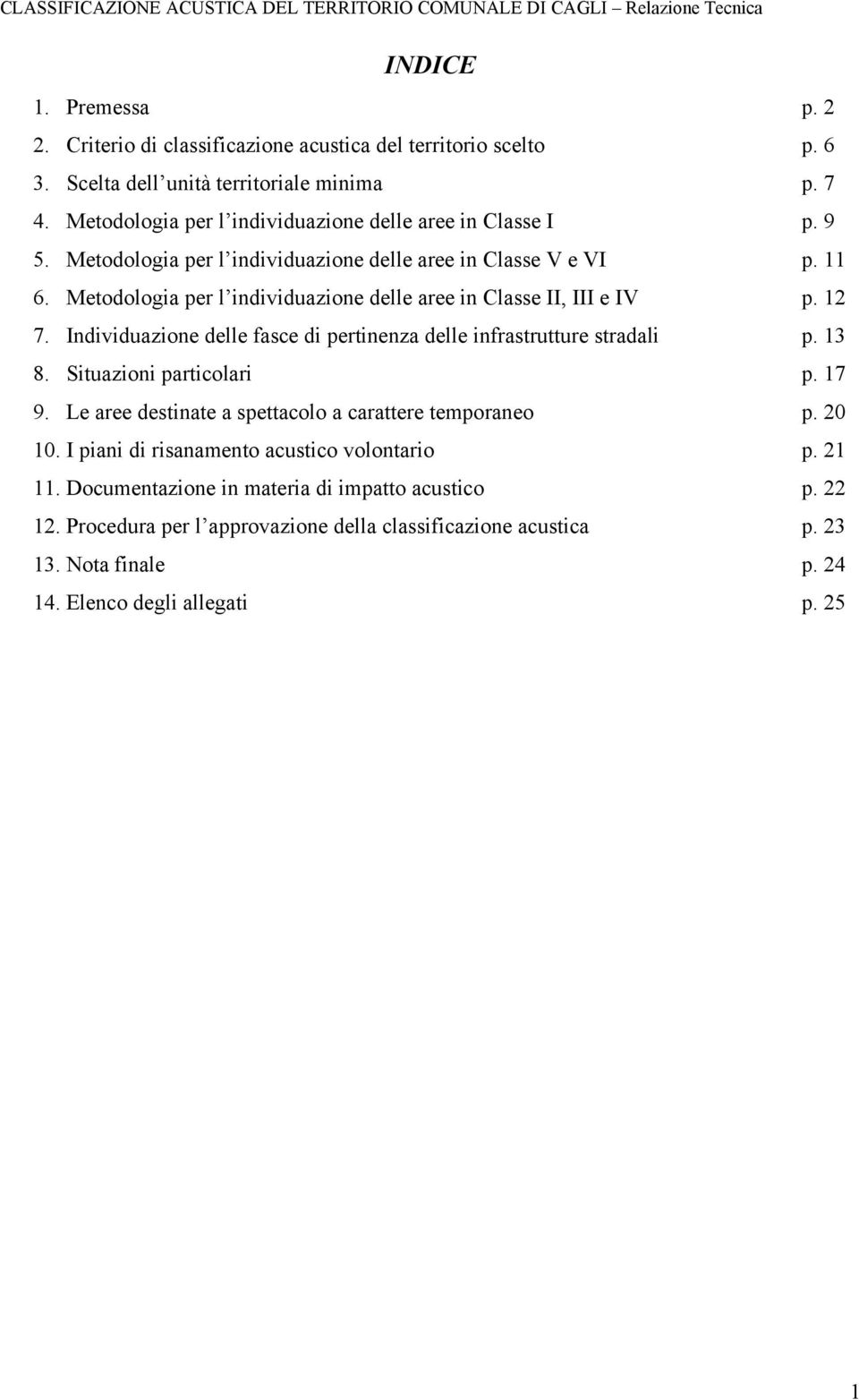 Individuazione delle fasce di pertinenza delle infrastrutture stradali 8. Situazioni particolari 9. Le aree destinate a spettacolo a carattere temporaneo 10.