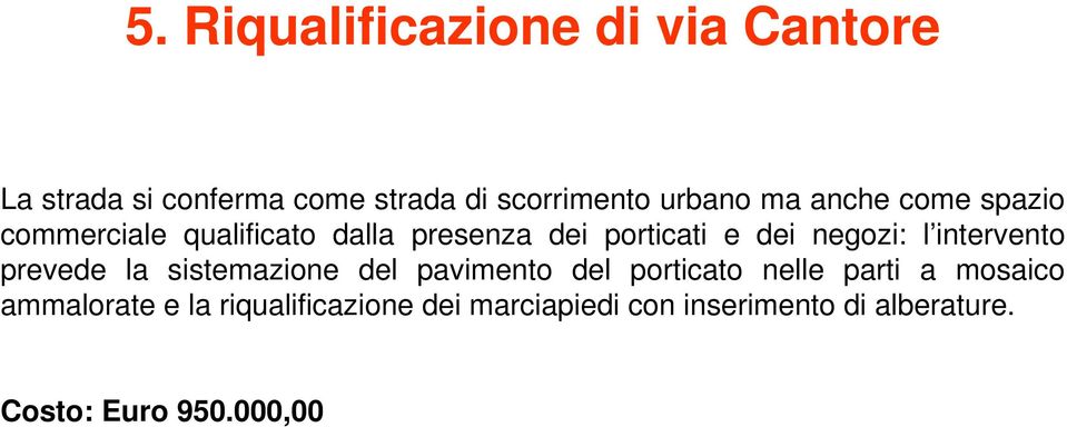 intervento prevede la sistemazione del pavimento del porticato nelle parti a mosaico