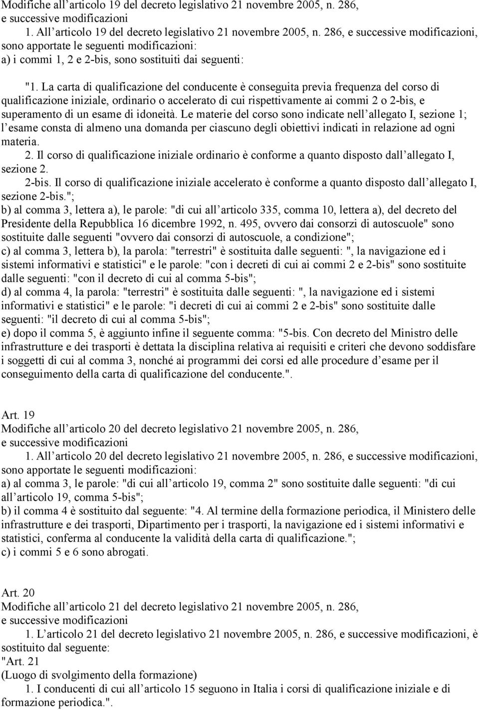 La carta di qualificazione del conducente è conseguita previa frequenza del corso di qualificazione iniziale, ordinario o accelerato di cui rispettivamente ai commi 2 o 2-bis, e superamento di un