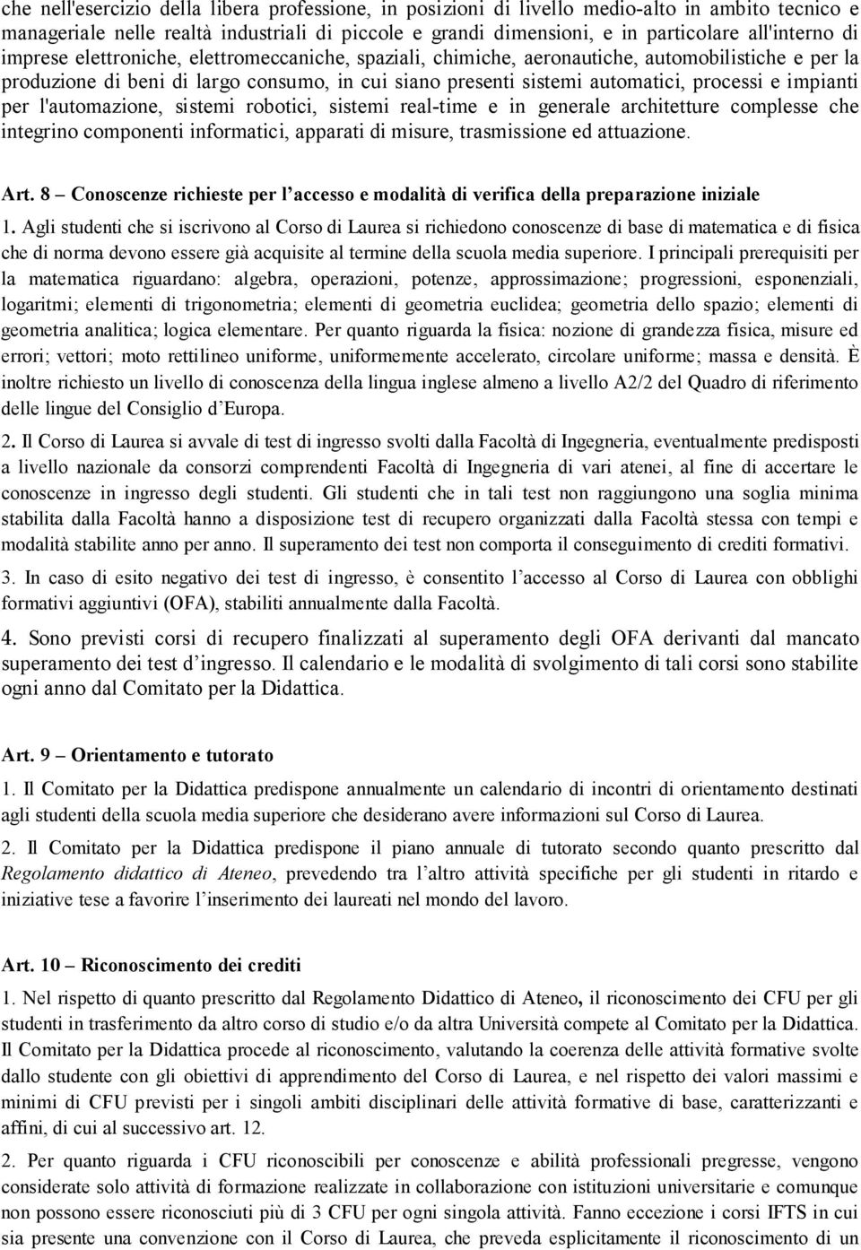 impianti per l'automazione, sistemi robotici, sistemi real-time e in generale architetture complesse che integrino componenti informatici, apparati di misure, trasmissione ed attuazione. Art.