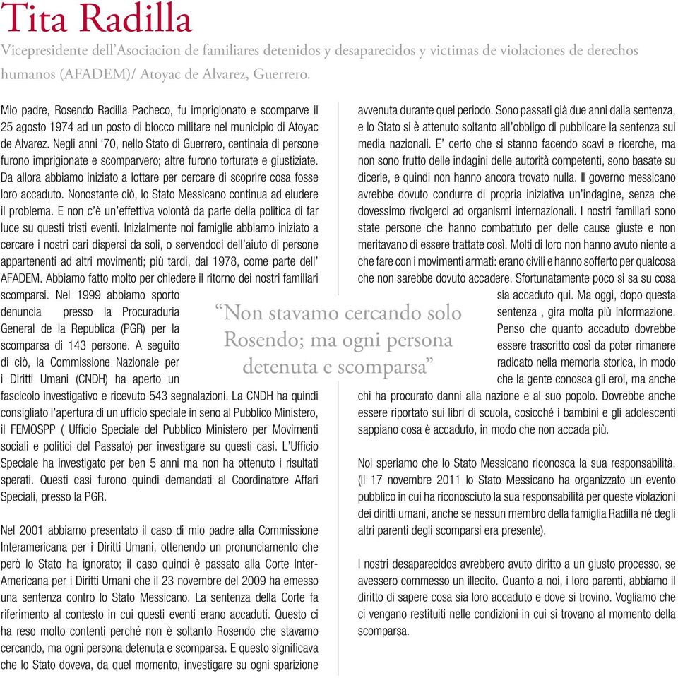 Negli anni 70, nello Stato di Guerrero, centinaia di persone furono imprigionate e scomparvero; altre furono torturate e giustiziate.