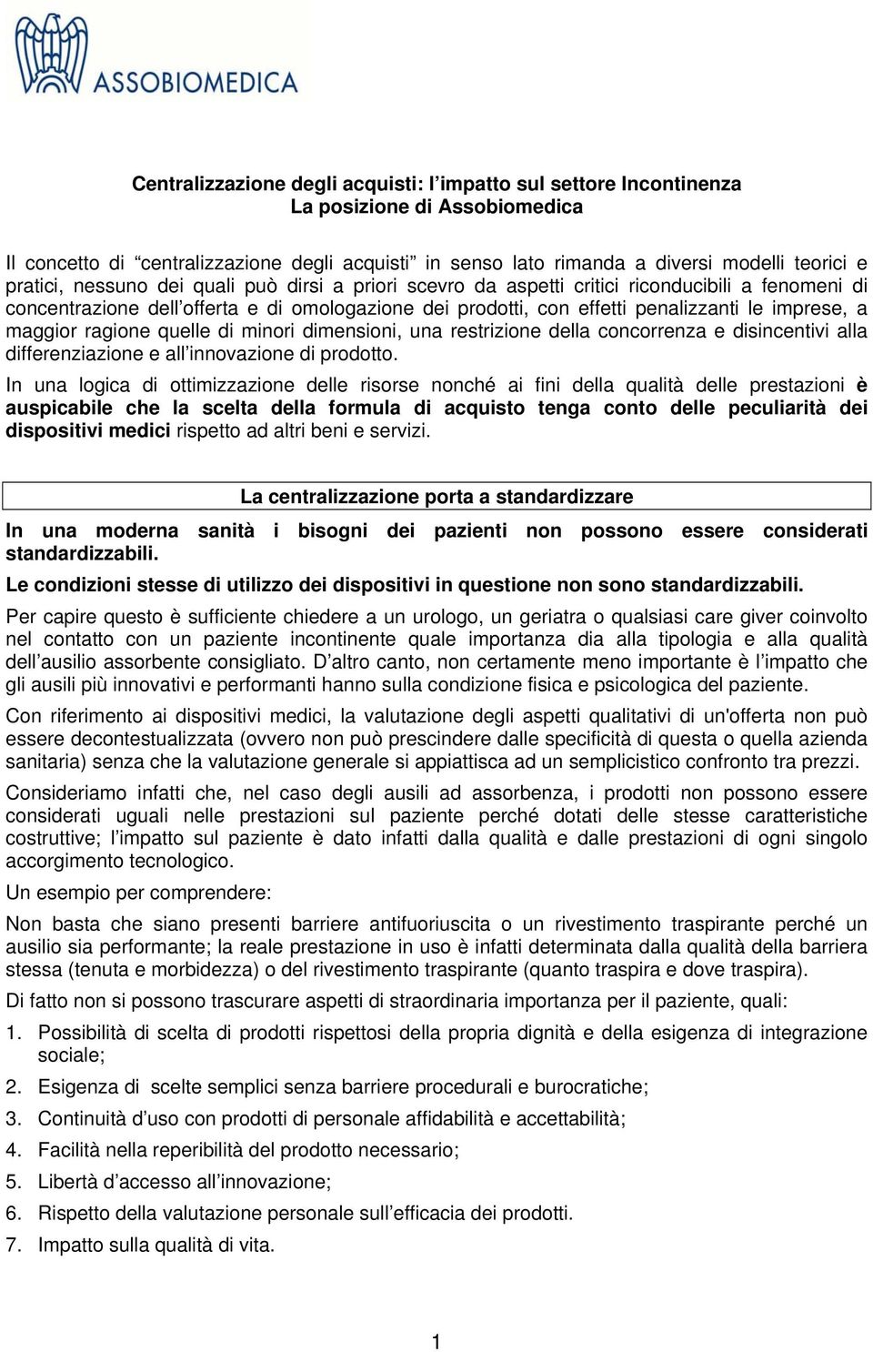 maggior ragione quelle di minori dimensioni, una restrizione della concorrenza e disincentivi alla differenziazione e all innovazione di prodotto.