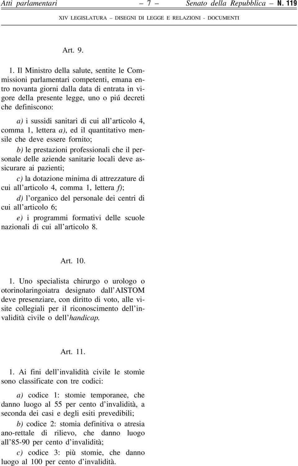 Il Ministro della salute, sentite le Commissioni parlamentari competenti, emana entro novanta giorni dalla data di entrata in vigore della presente legge, uno o piuâ decreti che definiscono: a) i