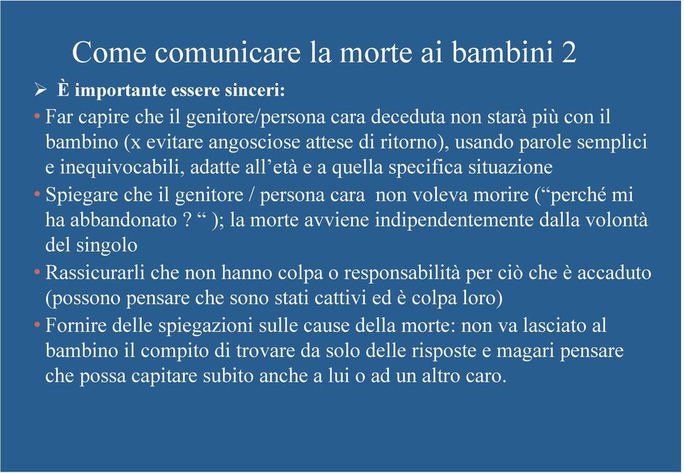 ); la morte avviene indipendentemente dalla volontà del singolo Rassicurarli che non hanno colpa o responsabilità per ciò che è accaduto (possono pensare che sono stati cattivi ed è colpa