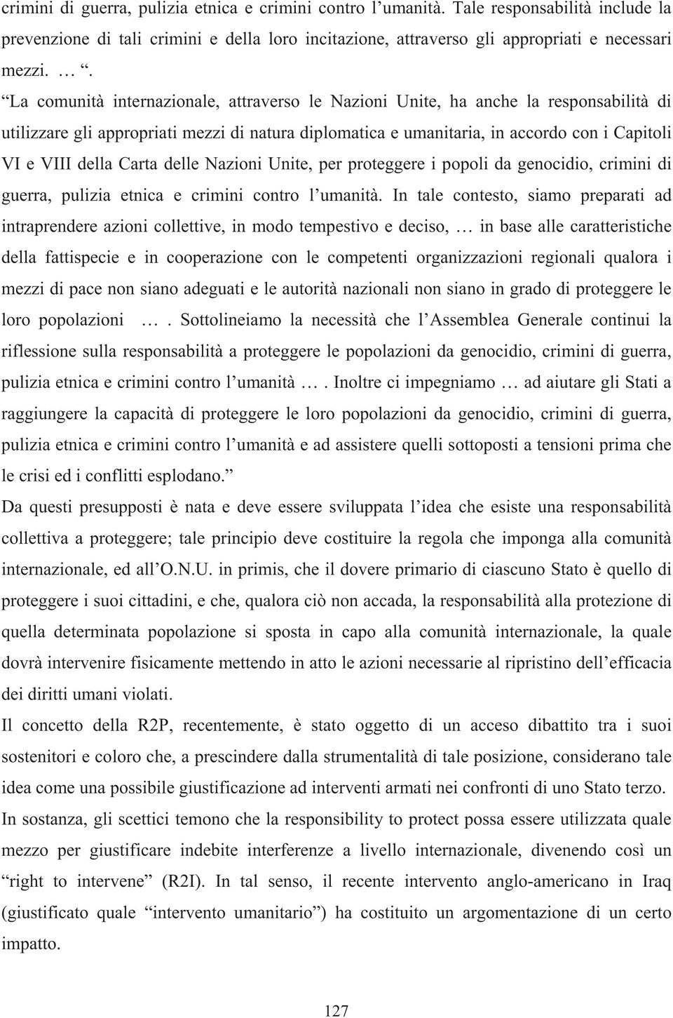 Carta delle Nazioni Unite, per proteggere i popoli da genocidio, crimini di guerra, pulizia etnica e crimini contro l umanità.