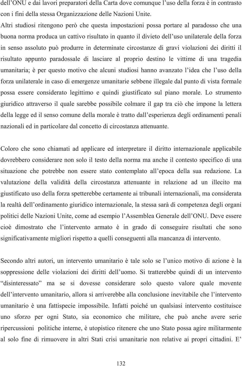 assoluto può produrre in determinate circostanze di gravi violazioni dei diritti il risultato appunto paradossale di lasciare al proprio destino le vittime di una tragedia umanitaria; è per questo