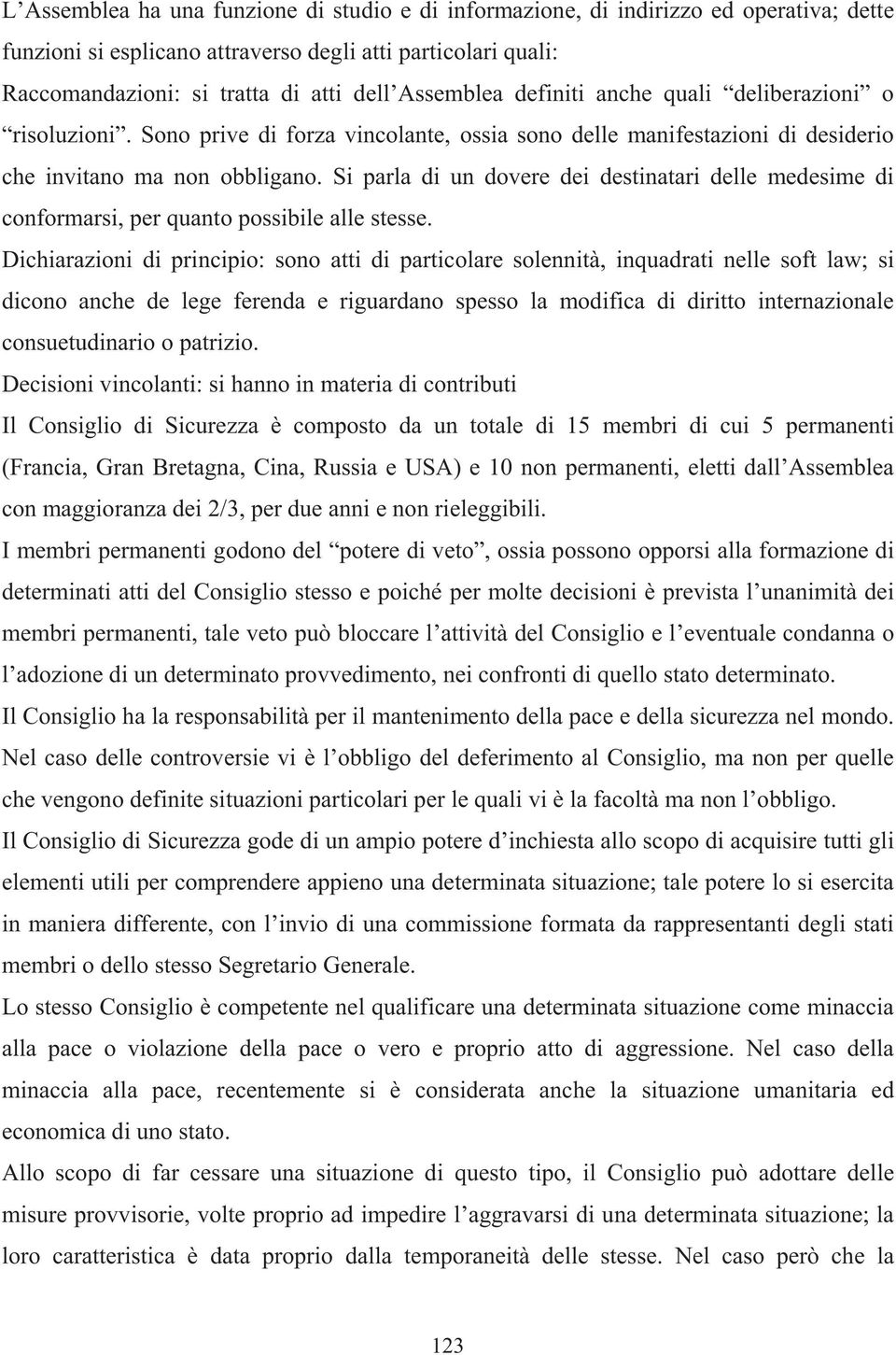 Si parla di un dovere dei destinatari delle medesime di conformarsi, per quanto possibile alle stesse.