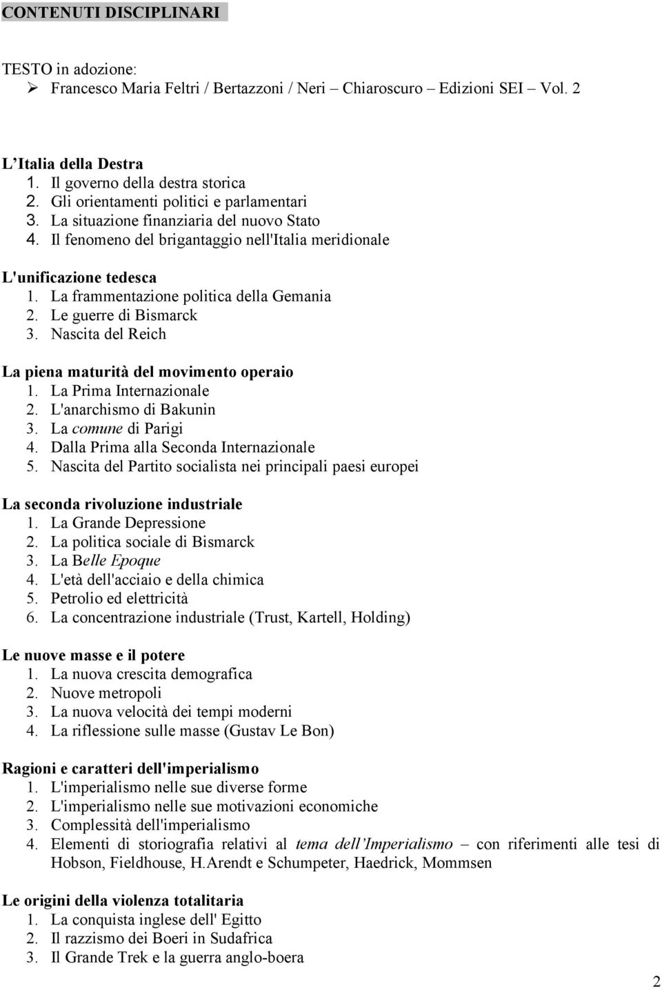 La frammentazione politica della Gemania 2. Le guerre di Bismarck 3. Nascita del Reich La piena maturità del movimento operaio 1. La Prima Internazionale 2. L'anarchismo di Bakunin 3.