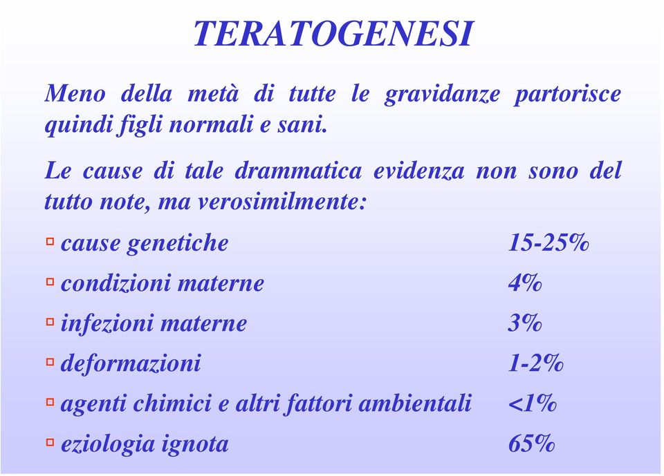 verosimilmente: cause genetiche 15-25% condizioni materne 4% infezioni