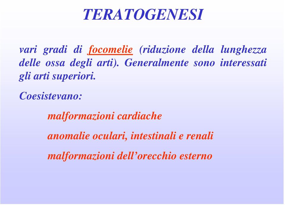 Generalmente sono interessati gli arti superiori.