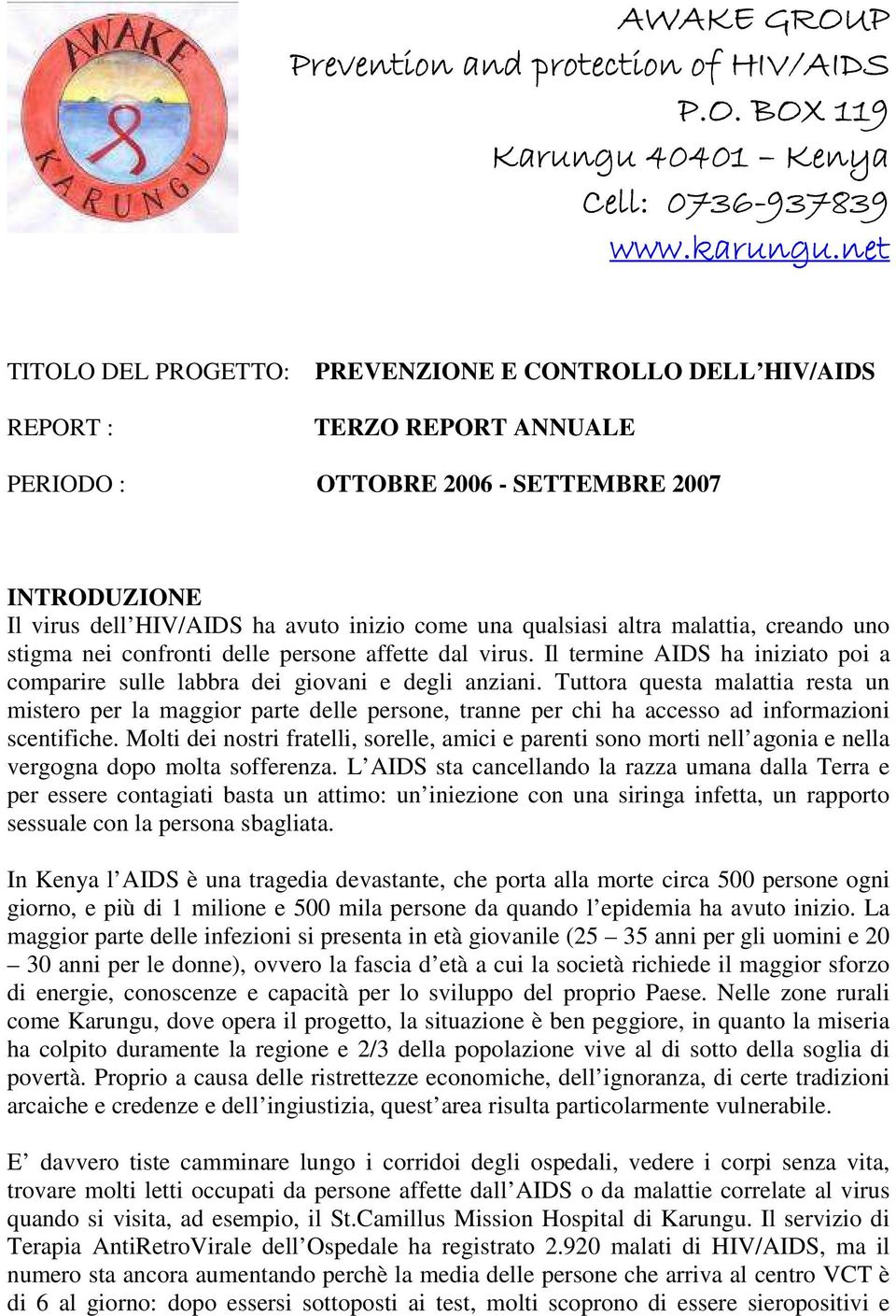 qualsiasi altra malattia, creando uno stigma nei confronti delle persone affette dal virus. Il termine AIDS ha iniziato poi a comparire sulle labbra dei giovani e degli anziani.